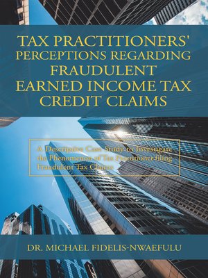 cover image of Tax Practitioners' Perceptions Regarding Fraudulent Earned Income Tax Credit Claims